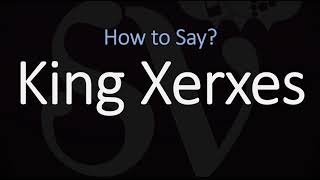 How to Pronounce King Xerxes I CORRECTLY [upl. by Trinity]