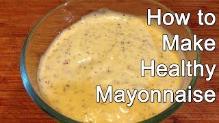 How to Make Healthy Mayonnaise [upl. by Ontina]