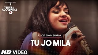 Tu Jo Mila I TSeries Acoustics I Aditi Singh Sharma [upl. by Dempstor]