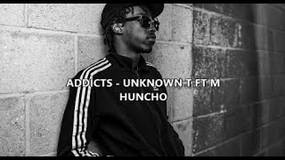 Unknown T  Addicts M Huncho Lyrics [upl. by Lenuahs]