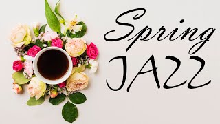 Spring JAZZ  Relaxing Flower Jazz amp Bossa Nova Music For Work Study Spring Mood [upl. by Westfall]