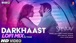 DARKHAAST Lofi Mix  DJ YOGII  SHIVAAY  Arijit S Sunidhi C  Ajay Devgn  Lofi Bollywood Songs [upl. by Trevah]