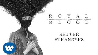 Royal Blood  Better Strangers Official Audio [upl. by Junette]