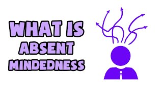 What is AbsentMindedness  Explained in 2 min [upl. by Bolten154]