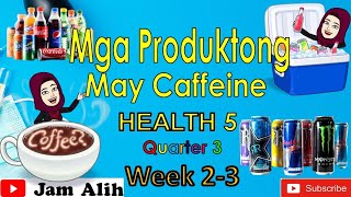 HEALTH 5 Mga Produktong May Caffeine Quarter 3 Week 23 [upl. by Hoag641]