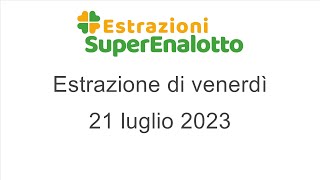 Estrazione del SuperEnalotto di venerdì 21 luglio 2023 [upl. by Veronike]