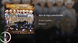 Grupo Legítimo  Aún Te Sigo Extrañando  Audio Oficial [upl. by Nitsyrc]