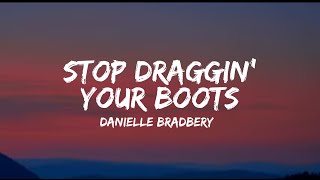 Danielle Bradbery  Stop Draggin Your Boots lyrics [upl. by Mccullough778]