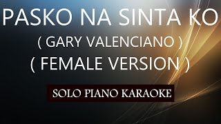 PASKO NA SINTA KO  FEMALE VERSION   GARY VALENCIANO  PH KARAOKE PIANO by REQUEST COVERCY [upl. by Missak703]