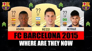 FC BARCELONA 2015 TREBLE WINNERS 😱🔥 WHERE ARE THEY NOW [upl. by Carleton]