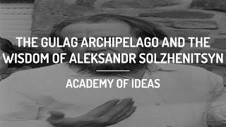 The Gulag Archipelago and The Wisdom of Aleksandr Solzhenitsyn [upl. by Duane]