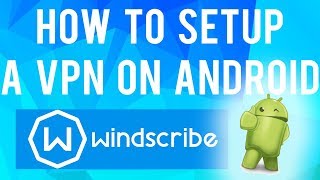 How to Easily Setup a VPN on Android Windscribe VPN  Real Tutorials [upl. by Mars]