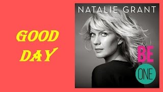 Natalie Grant  Good Day Lyrics [upl. by Rodger]