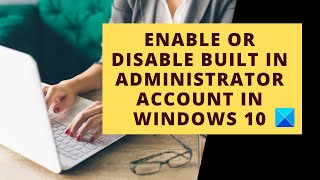 How to Enable or Disable built in Administrator account in Windows 10 [upl. by Savick]