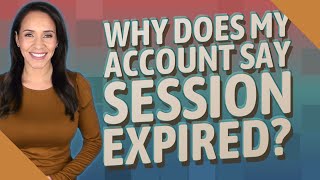 Why does my account say session expired [upl. by Bogosian]