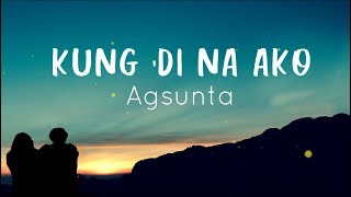 Kung Di Na Ako  Agsunta  Lyrics [upl. by Dorinda]