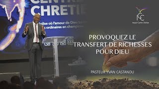 Pasteur Yvan CASTANOU  Provoquez le transfert de richesses pour DIEU [upl. by Kramlich684]