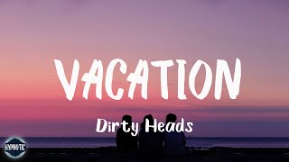 Dirty Heads  Vacation Lyrics  Im on vacation every single day cause I love my occupation [upl. by Rabassa]