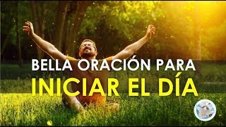 ORACIÓN PARA INICIAR EL DÍA DAR GRACIAS AL SEÑOR Y PEDIR SU AYUDA [upl. by Eahsel24]