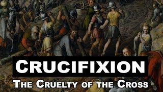 Crucifixion The Cruelty of the Cross [upl. by Bromleigh]