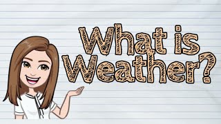 SCIENCE What is Weather  iQuestionPH [upl. by Durarte920]