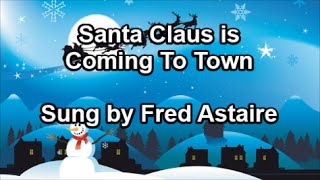 Santa Claus is Coming to Town  Fred Astaire Lyrics [upl. by Desdemona]