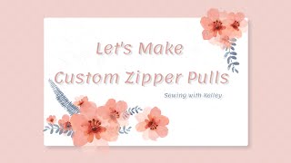 Make Your Own Custom Zipper Pulls  Sewing with Kelley [upl. by Eiramnwad312]