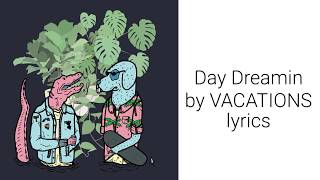 Day Dreamin by VACATIONS lyrics [upl. by Silvana]