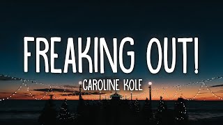 Caroline Kole  Freaking Out Lyrics [upl. by Emmalynn]