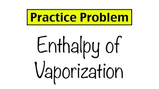 Practice Problem Enthalpy of Vaporization [upl. by Wende]